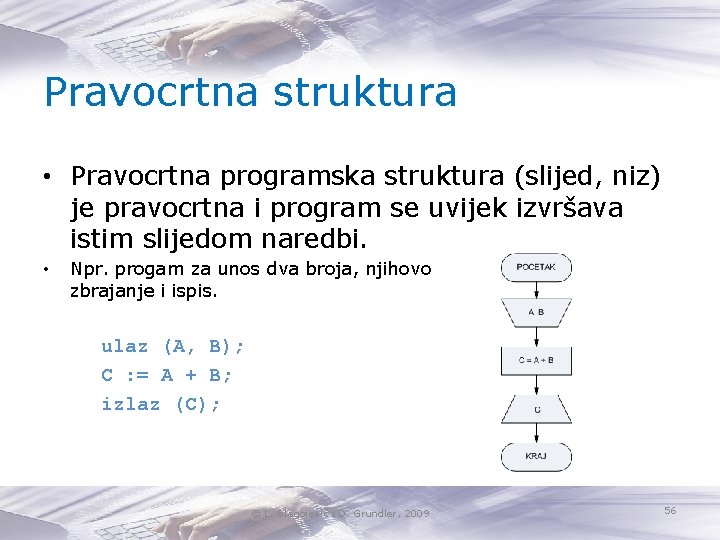 Pravocrtna struktura • Pravocrtna programska struktura (slijed, niz) je pravocrtna i program se uvijek
