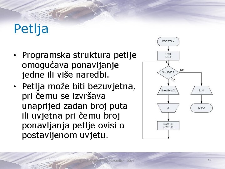 Petlja • Programska struktura petlje omogućava ponavljanje jedne ili više naredbi. • Petlja može