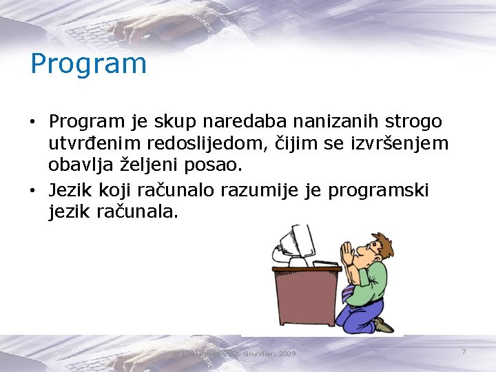 Program • Program je skup naredaba nanizanih strogo utvrđenim redoslijedom, čijim se izvršenjem obavlja