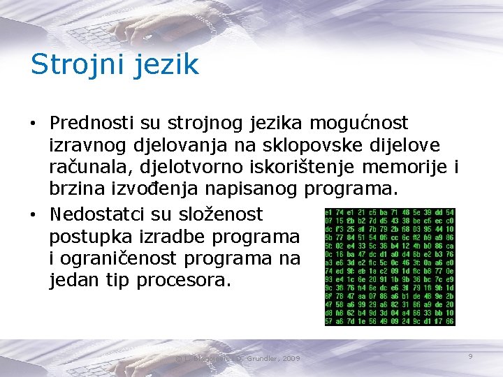 Strojni jezik • Prednosti su strojnog jezika mogućnost izravnog djelovanja na sklopovske dijelove računala,