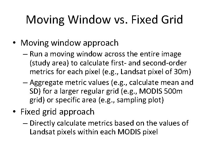 Moving Window vs. Fixed Grid • Moving window approach – Run a moving window