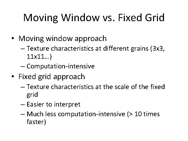 Moving Window vs. Fixed Grid • Moving window approach – Texture characteristics at different