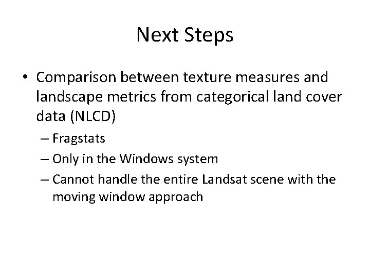 Next Steps • Comparison between texture measures and landscape metrics from categorical land cover