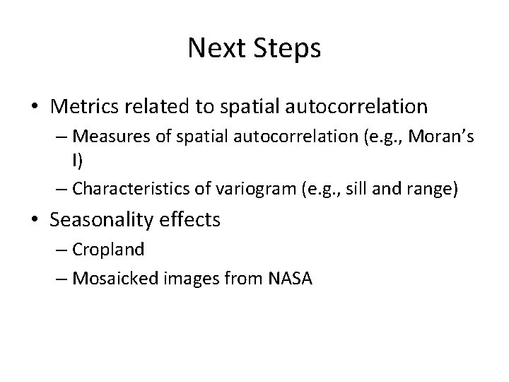 Next Steps • Metrics related to spatial autocorrelation – Measures of spatial autocorrelation (e.