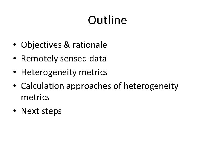 Outline Objectives & rationale Remotely sensed data Heterogeneity metrics Calculation approaches of heterogeneity metrics