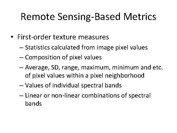 Remote Sensing-Based Metrics • First-order texture measures – Statistics calculated from image pixel values