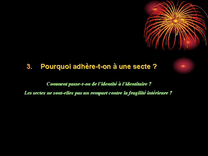 3. Pourquoi adhère-t-on à une secte ? Comment passe-t-on de l’identité à l’identitaire ?