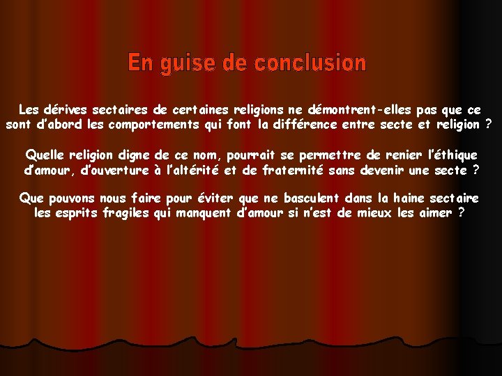 Les dérives sectaires de certaines religions ne démontrent-elles pas que ce sont d’abord les