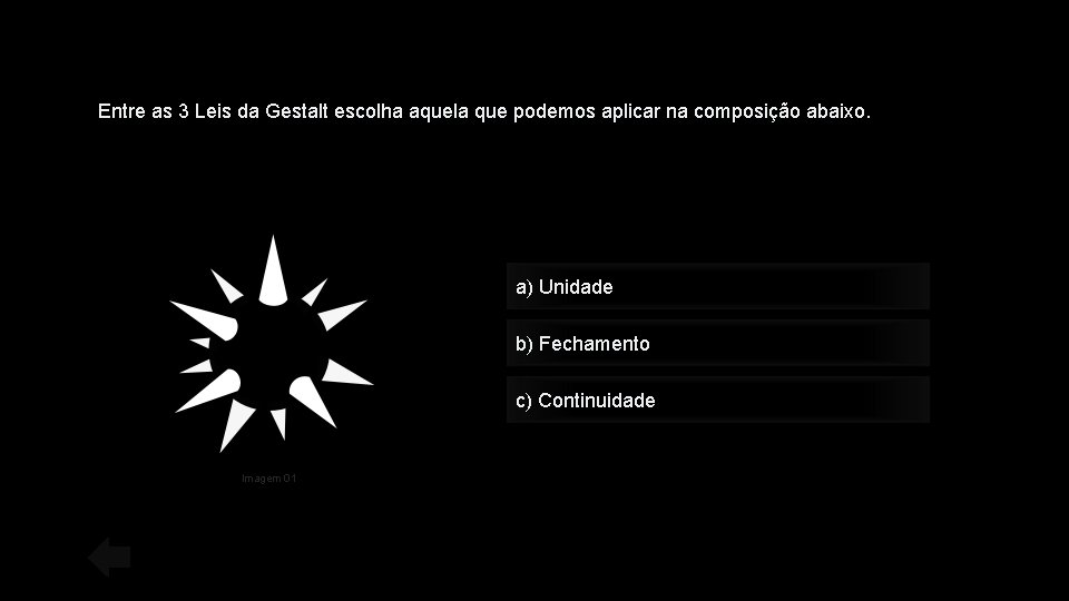 Entre as 3 Leis da Gestalt escolha aquela que podemos aplicar na composição abaixo.