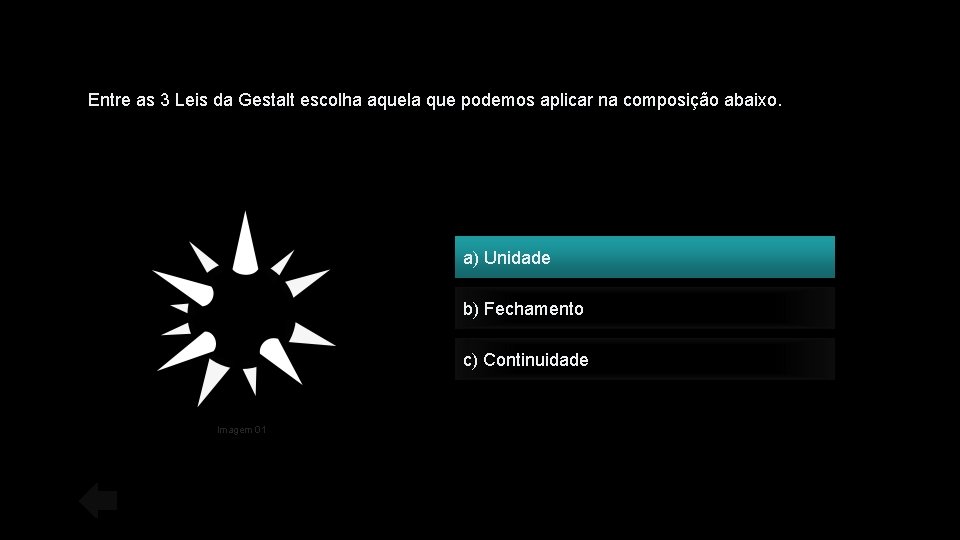 Entre as 3 Leis da Gestalt escolha aquela que podemos aplicar na composição abaixo.