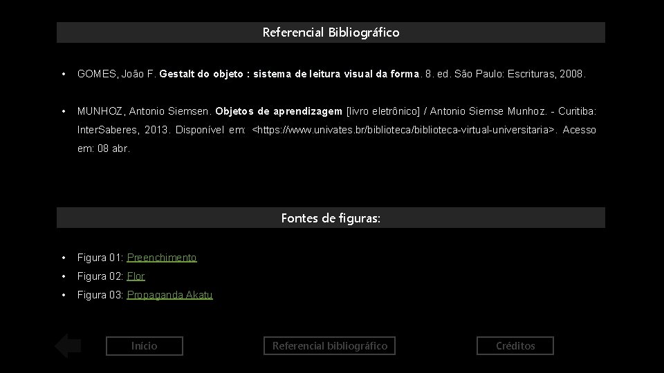 Referencial Bibliográfico • GOMES, João F. Gestalt do objeto : sistema de leitura visual