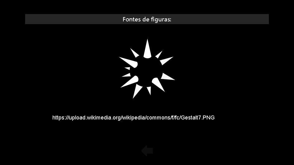 Fontes de figuras: https: //upload. wikimedia. org/wikipedia/commons/f/fc/Gestalt 7. PNG 