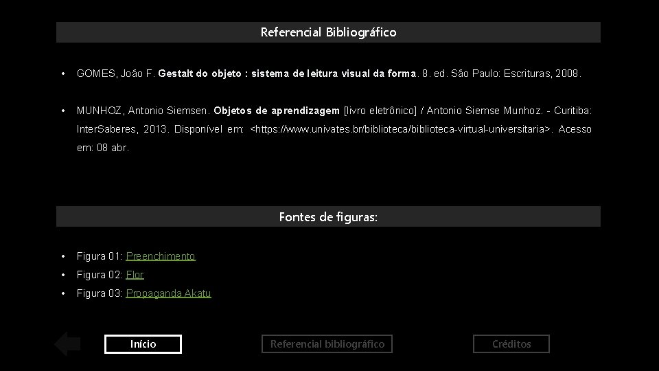 Referencial Bibliográfico • GOMES, João F. Gestalt do objeto : sistema de leitura visual