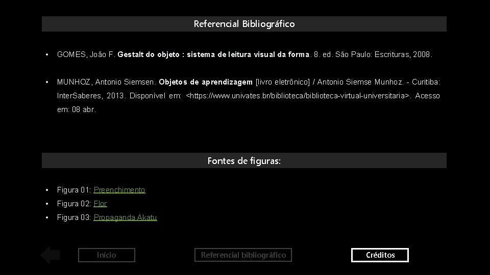 Referencial Bibliográfico • GOMES, João F. Gestalt do objeto : sistema de leitura visual