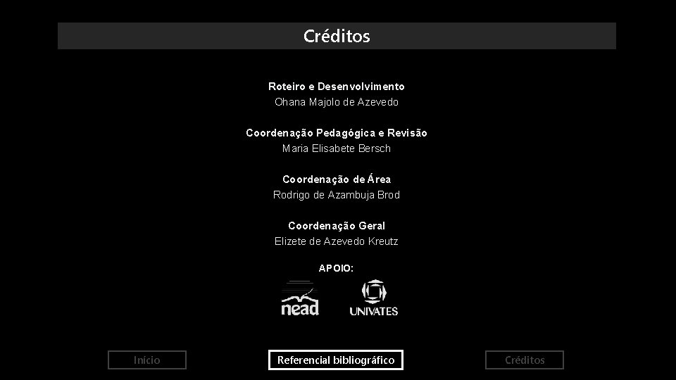 Créditos Roteiro e Desenvolvimento Ohana Majolo de Azevedo Coordenação Pedagógica e Revisão Maria Elisabete