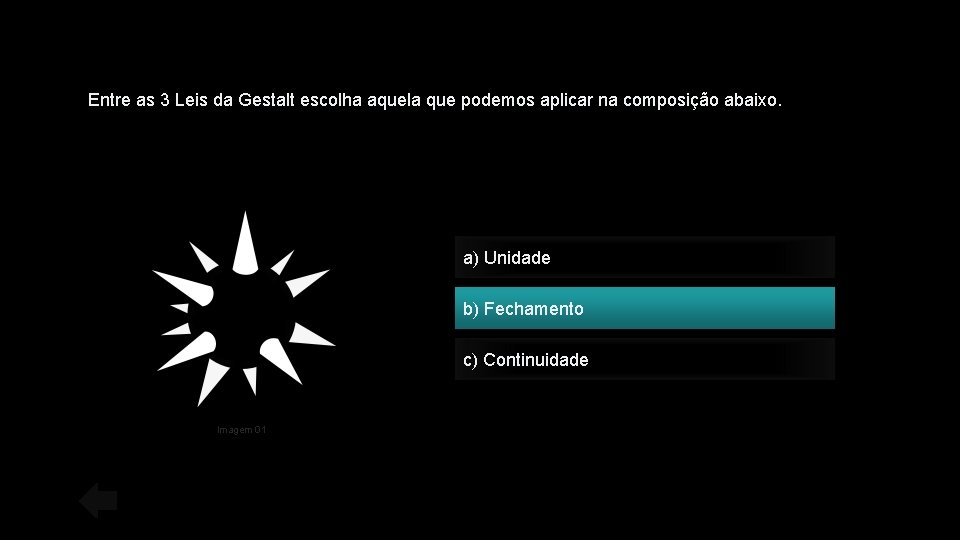 Entre as 3 Leis da Gestalt escolha aquela que podemos aplicar na composição abaixo.