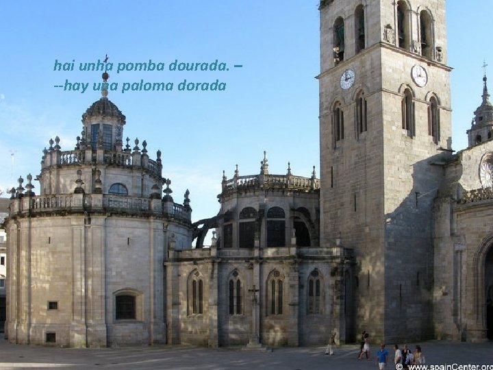 hai unha pomba dourada. – --hay una paloma dorada hai unha pomba dourada. – --hay una paloma dorada