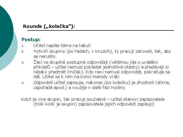 Rounds („kolečka“): Postup: 1. 2. 3. 4. Učitel napíše téma na tabuli Vytvoří skupiny