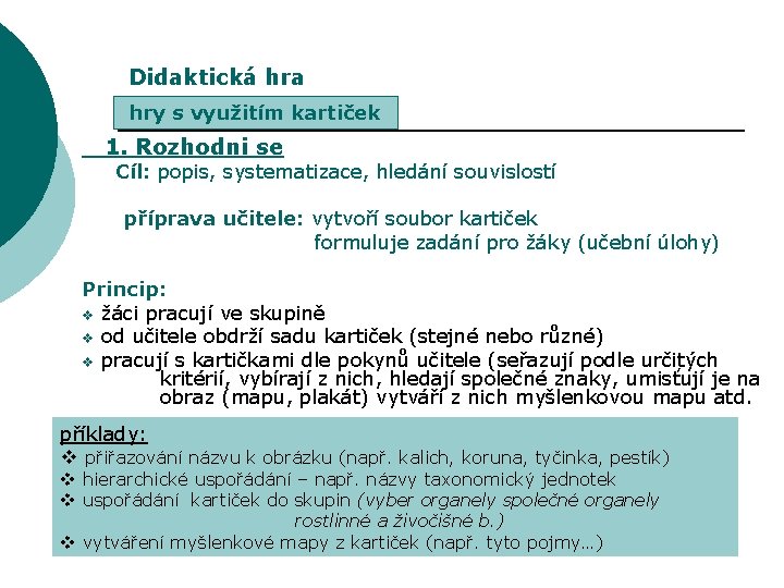 Didaktická hra hry s využitím kartiček 1. Rozhodni se Cíl: popis, systematizace, hledání souvislostí