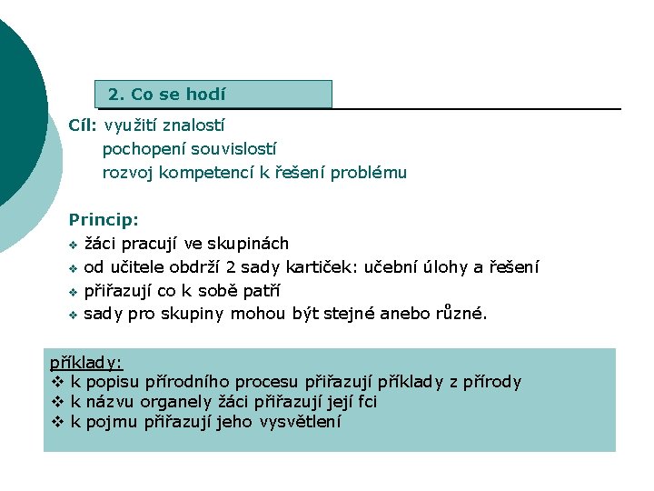 2. Co se hodí Cíl: využití znalostí pochopení souvislostí rozvoj kompetencí k řešení problému