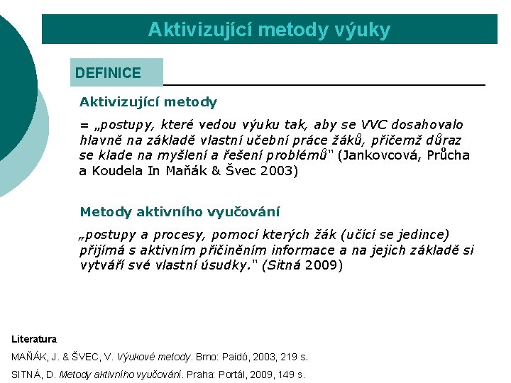 Aktivizující metody výuky DEFINICE Aktivizující metody = „postupy, které vedou výuku tak, aby se