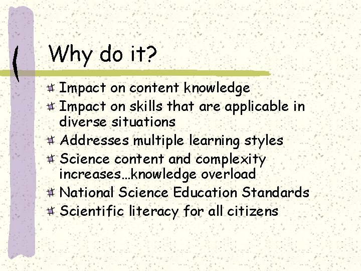 Why do it? Impact on content knowledge Impact on skills that are applicable in