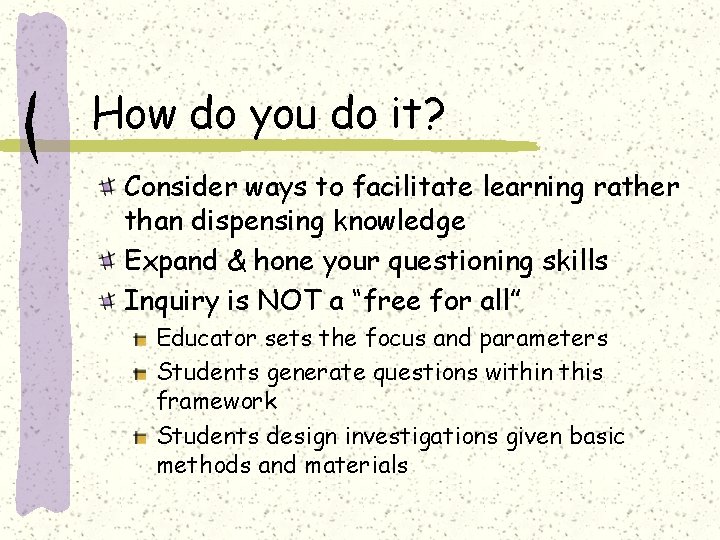 How do you do it? Consider ways to facilitate learning rather than dispensing knowledge