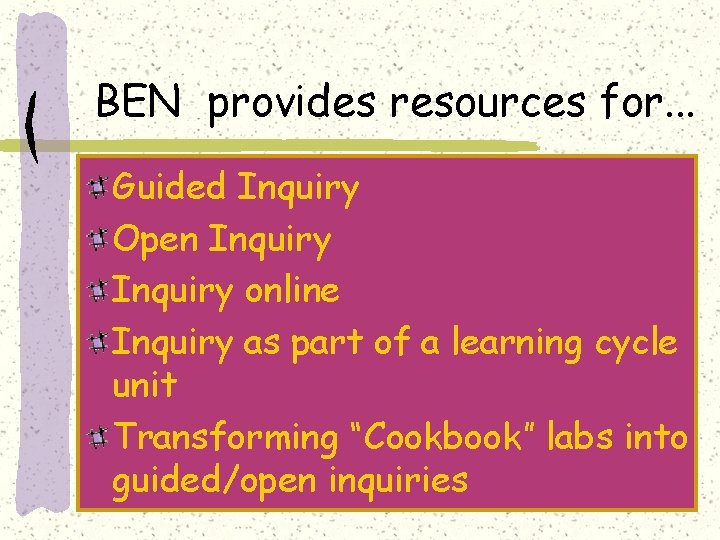 BEN provides resources for. . . Guided Inquiry Open Inquiry online Inquiry as part