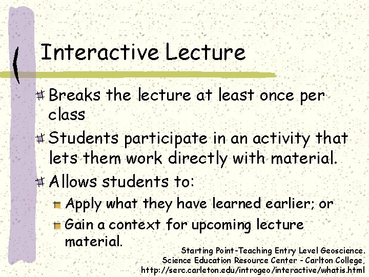 Interactive Lecture Breaks the lecture at least once per class Students participate in an