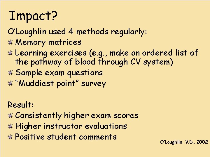 Impact? O’Loughlin used 4 methods regularly: Memory matrices Learning exercises (e. g. , make