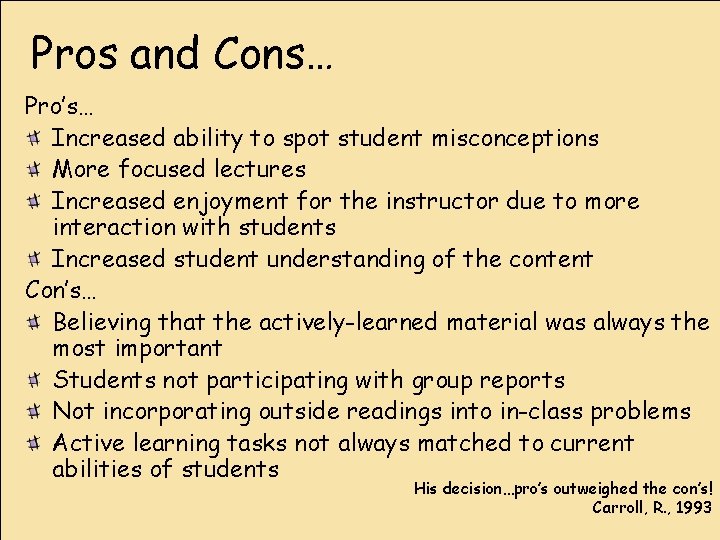 Pros and Cons… Pro’s… Increased ability to spot student misconceptions More focused lectures Increased