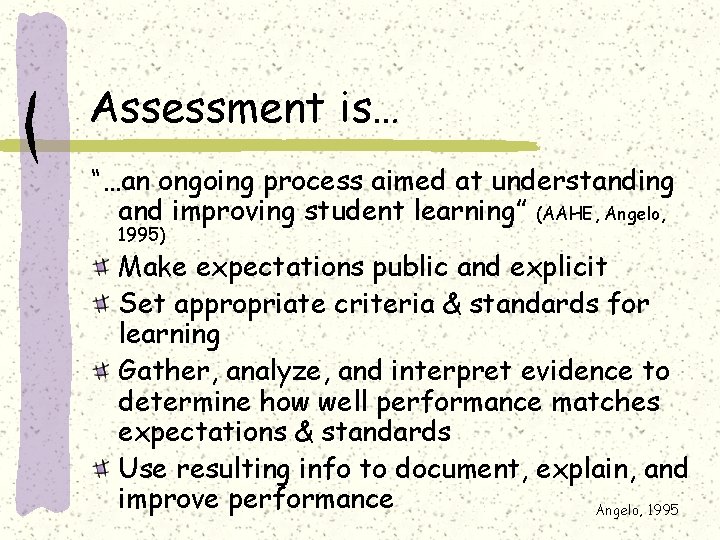 Assessment is… “…an ongoing process aimed at understanding and improving student learning” (AAHE, Angelo,