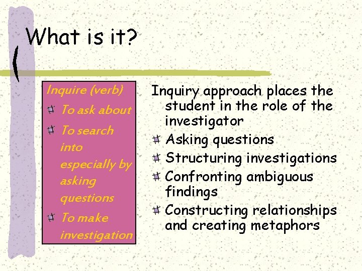 What is it? Inquire (verb) To ask about To search into especially by asking