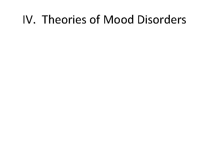 IV. Theories of Mood Disorders 