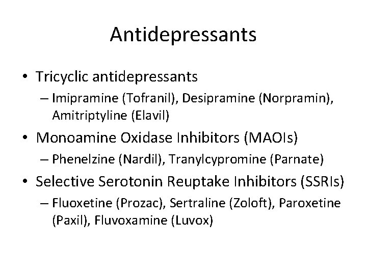 Antidepressants • Tricyclic antidepressants – Imipramine (Tofranil), Desipramine (Norpramin), Amitriptyline (Elavil) • Monoamine Oxidase