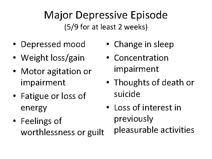 Major Depressive Episode (5/9 for at least 2 weeks) • • Depressed mood •