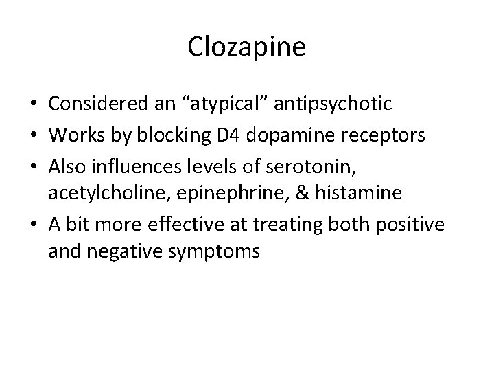 Clozapine • Considered an “atypical” antipsychotic • Works by blocking D 4 dopamine receptors