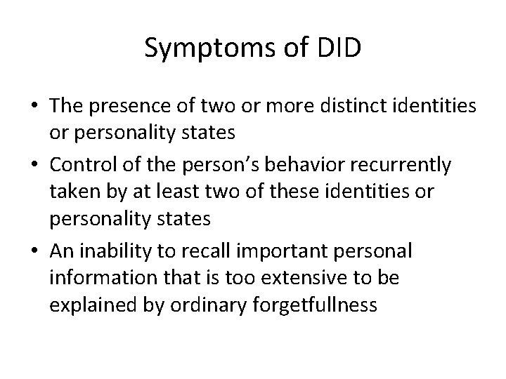 Symptoms of DID • The presence of two or more distinct identities or personality