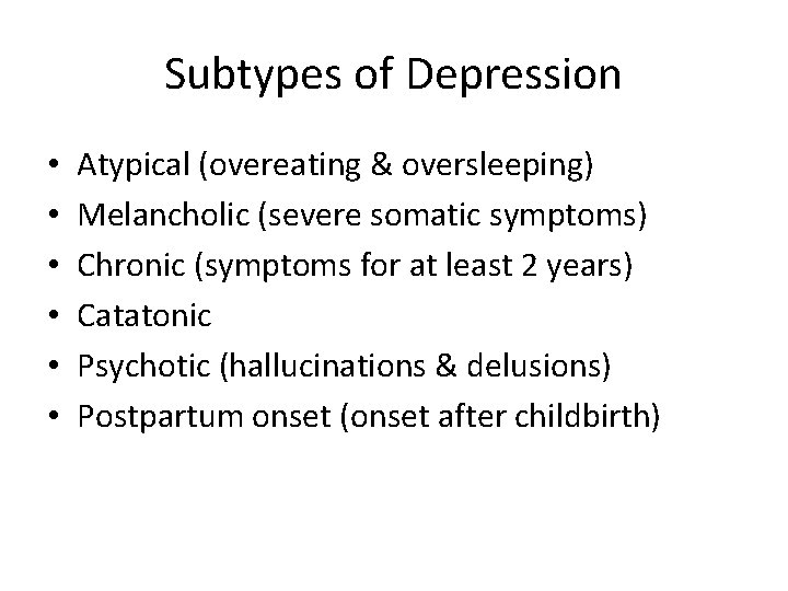 Subtypes of Depression • • • Atypical (overeating & oversleeping) Melancholic (severe somatic symptoms)