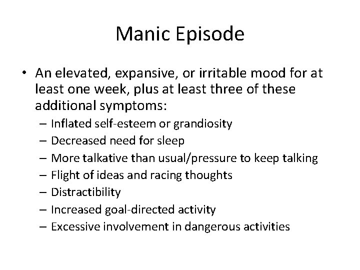 Manic Episode • An elevated, expansive, or irritable mood for at least one week,