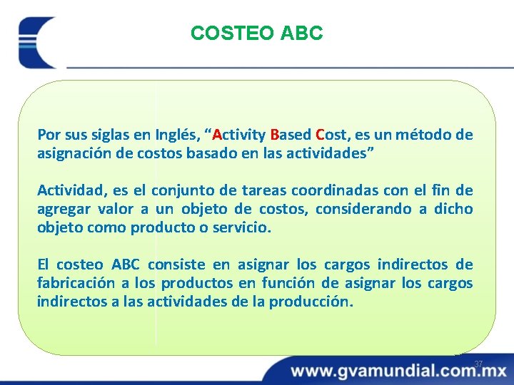 COSTEO ABC Por sus siglas en Inglés, “Activity Based Cost, es un método de