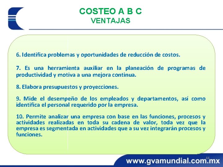 COSTEO A B C VENTAJAS 6. Identifica problemas y oportunidades de reducción de costos.