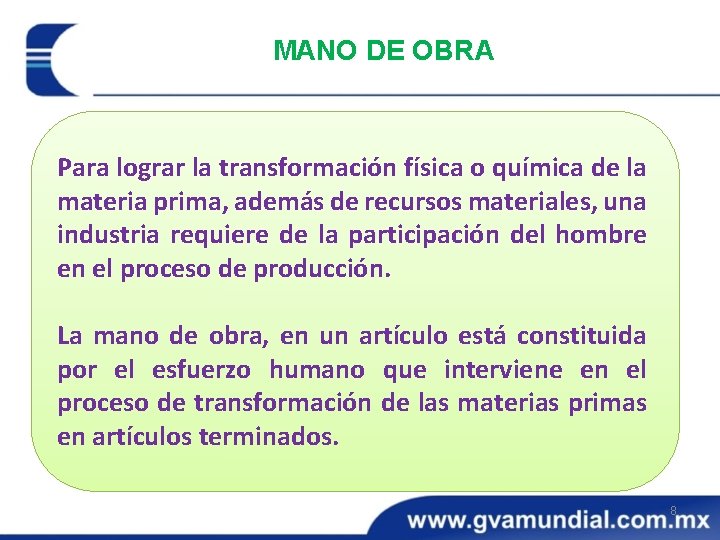 MANO DE OBRA Para lograr la transformación física o química de la materia prima,