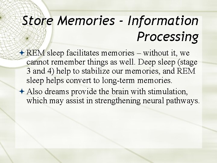 Store Memories - Information Processing REM sleep facilitates memories – without it, we cannot