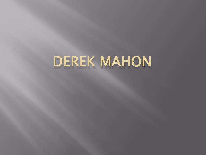 DEREK MAHON 