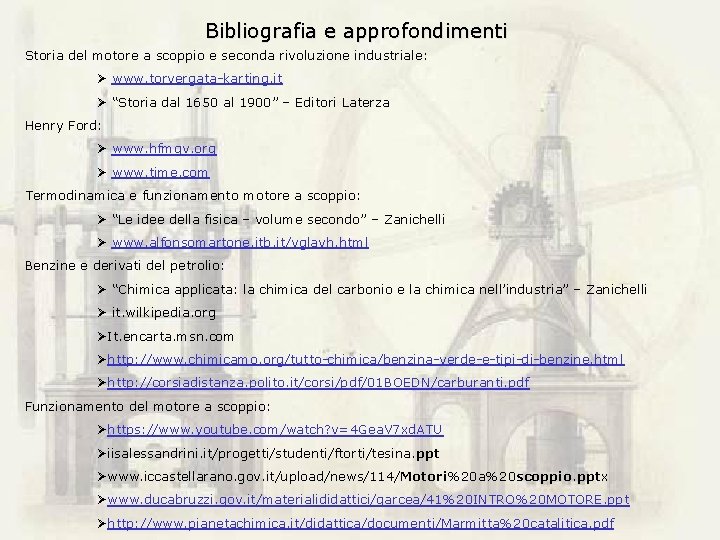 Bibliografia e approfondimenti Storia del motore a scoppio e seconda rivoluzione industriale: Ø www.