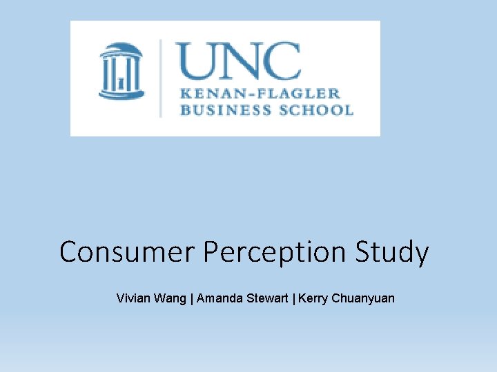 Consumer Perception Study Vivian Wang | Amanda Stewart | Kerry Chuanyuan 