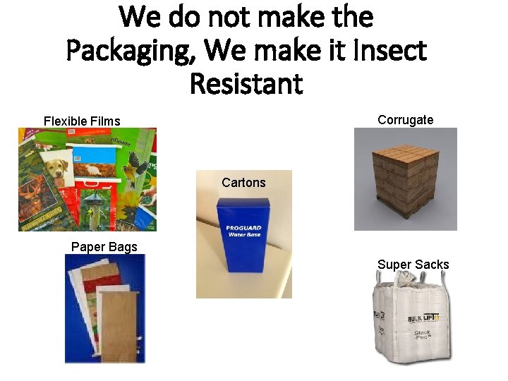 We do not make the Packaging, We make it Insect Resistant Corrugate Flexible Films