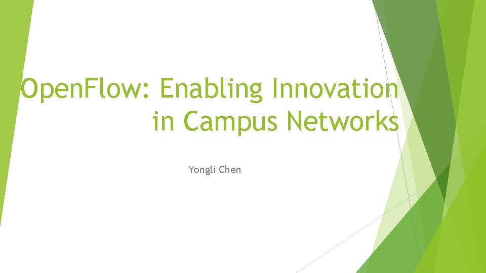 Open. Flow: Enabling Innovation in Campus Networks Yongli Chen 