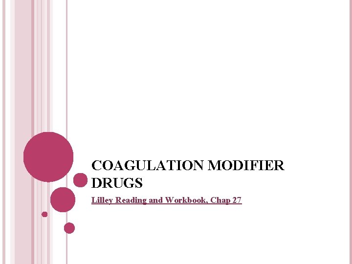 COAGULATION MODIFIER DRUGS Lilley Reading and Workbook, Chap 27 